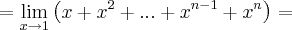 = \lim_{x\rightarrow1} \left(x+x^2+...+x^{n-1}+x^n \right) = = \lim_{x\rightarrow1} \left(x+x^2+...+x^{n-1}+x^n \right) =
