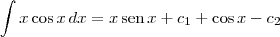 \int x\cos x \, dx = x\,\textrm{sen}\,x + c_1 + \cos x - c_2 \int x\cos x \, dx = x\,\textrm{sen}\,x + c_1 + \cos x - c_2