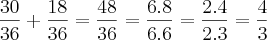 \frac{30}{36}+\frac{18}{36}=\frac{48}{36}=\frac{6.8}{6.6}=\frac{2.4}{2.3}=\frac{4}{3} \frac{30}{36}+\frac{18}{36}=\frac{48}{36}=\frac{6.8}{6.6}=\frac{2.4}{2.3}=\frac{4}{3}