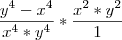 \frac{y^4 - x^4}{x^4 * y^4} * \frac{x^2 * y^2}{1}