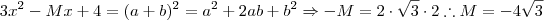 3x^2 -Mx +4= (a+b)^2 = a^2 +2ab +b^2 \Rightarrow -M = 2 \cdot \sqrt{3} \cdot 2 \therefore M = -4 \sqrt{3}