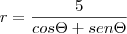 r=\frac{5}{cos\Theta+sen\Theta} r=\frac{5}{cos\Theta+sen\Theta}