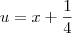 u = x + \frac{1}{4} u = x + \frac{1}{4}