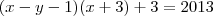 (x-y-1)(x+3) + 3 = 2013 (x-y-1)(x+3) + 3 = 2013