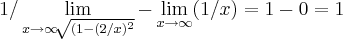 1/\lim_{x\rightarrow\infty\sqrt[]{(1-({2/x})^{2}}}-\lim_{x\rightarrow\infty}(1/x)=1-0=1