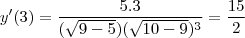 y'(3)=\frac{5.3}{(\sqrt{9-5})(\sqrt{10-9})^3}=\frac{15}{2}
