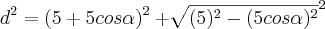 {d}^{2}= (5+5cos\alpha)^2 + \sqrt[]{(5)^2-(5cos\alpha)^2}^2