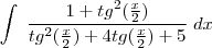 \int \; \frac{1+tg^{2}(\frac{x}{2})}{tg^{2}(\frac{x}{2})+4tg (\frac{x}{2})+5}\; dx \int \; \frac{1+tg^{2}(\frac{x}{2})}{tg^{2}(\frac{x}{2})+4tg (\frac{x}{2})+5}\; dx
