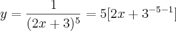 y= \frac{1}{(2x+3)^5} = 5[{2x+3}^{-5-1}]