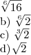 \sqrt[6]{16} 

b) \sqrt[6]{2} 

c) \sqrt[3]{2}

d) \sqrt[]{2}