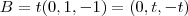 B=t(0,1,-1)=(0,t,-t) B=t(0,1,-1)=(0,t,-t)