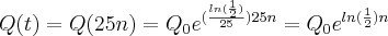 Q(t)=Q(25n)={Q}_{0}{e}^{(\frac{ln(\frac{1}{2})}{25})25n}={Q}_{0}{e}^{ln(\frac{1}{2})n}