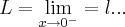 L=\lim_{x\rightarrow {0}^{-}}=l...