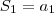 S_1 = a_1 S_1 = a_1