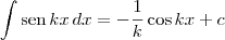 \int \textrm{sen}\,kx \, dx = -\frac{1}{k}\cos kx + c