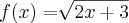 f(x)=\sqrt[]{2x + 3}
