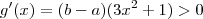 g'(x)   =  (b-a)(3 x^2 +1) > 0