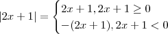 |2x+1|=\begin{cases}2x+1,2x+1\geq 0 \\ -(2x+1), 2x+1<0 \end{cases} |2x+1|=\begin{cases}2x+1,2x+1\geq 0 \\ -(2x+1), 2x+1<0 \end{cases}