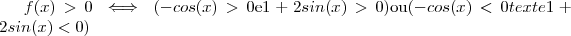 f(x) > 0 \iff (-cos(x) > 0 \text{e} 1+2sin(x) > 0 ) \text{ou} (-cos(x) < 0 text{e} 1+2sin(x) < 0 ) f(x) > 0 \iff (-cos(x) > 0 \text{e} 1+2sin(x) > 0 ) \text{ou} (-cos(x) < 0 text{e} 1+2sin(x) < 0 )