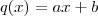 q(x) = ax + b q(x) = ax + b