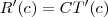 R^{\prime}(c) = CT^{\prime}(c)