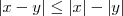 |x-y|\leq|x|-|y| |x-y|\leq|x|-|y|