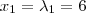 {x}_{1}=\lambda_{1}=6 {x}_{1}=\lambda_{1}=6