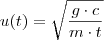 u(t) = \sqrt{\frac{g\cdot c}{m\cdot t} u(t) = \sqrt{\frac{g\cdot c}{m\cdot t}