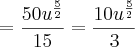=\frac{50{u}^{\frac{5}{2}}}{15}=\frac{10{u}^{\frac{5}{2}}}{3} =\frac{50{u}^{\frac{5}{2}}}{15}=\frac{10{u}^{\frac{5}{2}}}{3}