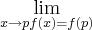 \lim_{x\rightarrow{p}f(x)=f(p) \lim_{x\rightarrow{p}f(x)=f(p)