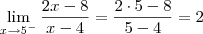 \lim_{x\to 5^-} \dfrac{2x - 8}{x - 4} = \dfrac{2\cdot 5 - 8}{5 - 4}  = 2