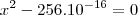 x^2-256.10^{-16}=0