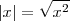 |x| = \sqrt{x^2} |x| = \sqrt{x^2}