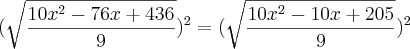(\sqrt{\frac{10x^2- 76x + 436}{9}})^2= (\sqrt{\frac{10x^2-10x+205}{9}})^2 (\sqrt{\frac{10x^2- 76x + 436}{9}})^2= (\sqrt{\frac{10x^2-10x+205}{9}})^2