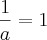 \frac{1}{a} = 1