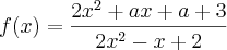 f(x) = \frac{2x^2+ax+a+3}{2x^2-x+2}