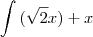 \int{(\sqrt 2x) + x} \int{(\sqrt 2x) + x}