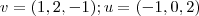 v = (1,2,-1) ; u =(-1,0,2)