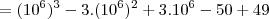 =(10^6)^3-3.(10^6)^2+3.10^6-50+49