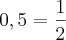 0,5 = \frac{1}{2} 0,5 = \frac{1}{2}