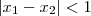 |x_1 - x_2| < 1