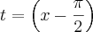 t=\left(x-\frac{\pi}{2} \right) t=\left(x-\frac{\pi}{2} \right)
