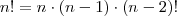 n! = n \cdot (n-1) \cdot (n-2)! n! = n \cdot (n-1) \cdot (n-2)!