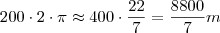 200 \cdot 2 \cdot \pi \approx 400 \cdot \frac{22}{7} = \frac{8800}{7} m 200 \cdot 2 \cdot \pi \approx 400 \cdot \frac{22}{7} = \frac{8800}{7} m