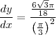 \frac{dy}{dx}=\frac{\frac{6\sqrt3\pi}{18}}{\left(\frac{\pi}{3}\right)^2}