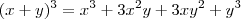 (x + y)^3 = x^3 + 3x^2y + 3xy^2 + y^3 (x + y)^3 = x^3 + 3x^2y + 3xy^2 + y^3