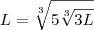 L = \sqrt[3]{5\sqrt[3]{3L}}