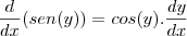 \frac{d}{dx}(sen(y))&=&cos(y).\frac{dy}{dx} \frac{d}{dx}(sen(y))&=&cos(y).\frac{dy}{dx}