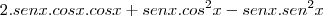 2.senx.cosx.cosx + senx.cos^2x - senx.sen^2x