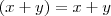 (x+y)=x+y (x+y)=x+y